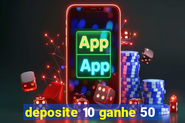 deposite 10 ganhe 50